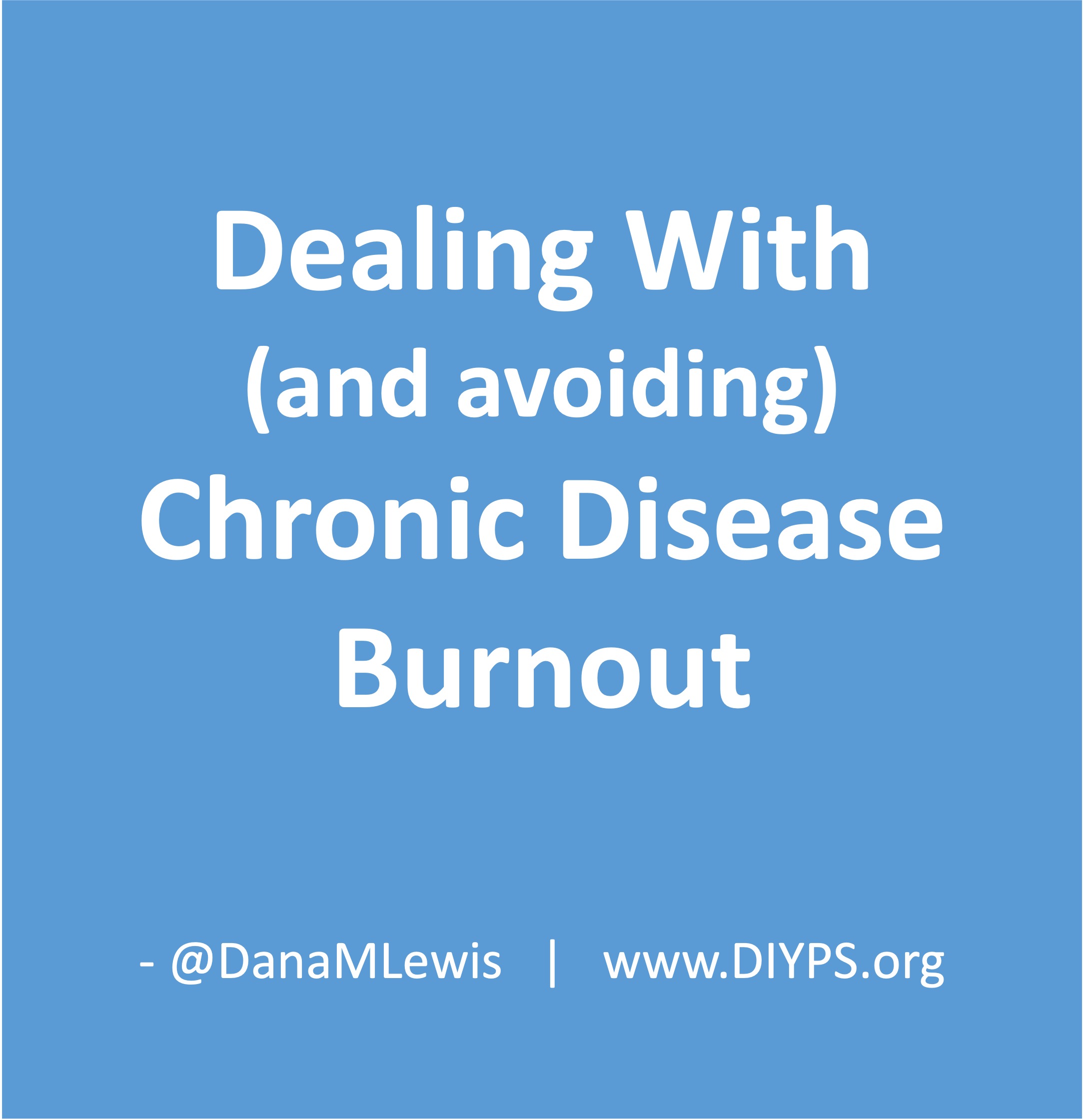 Dealing with and avoiding chronic disease burnout by Dana M. Lewis
